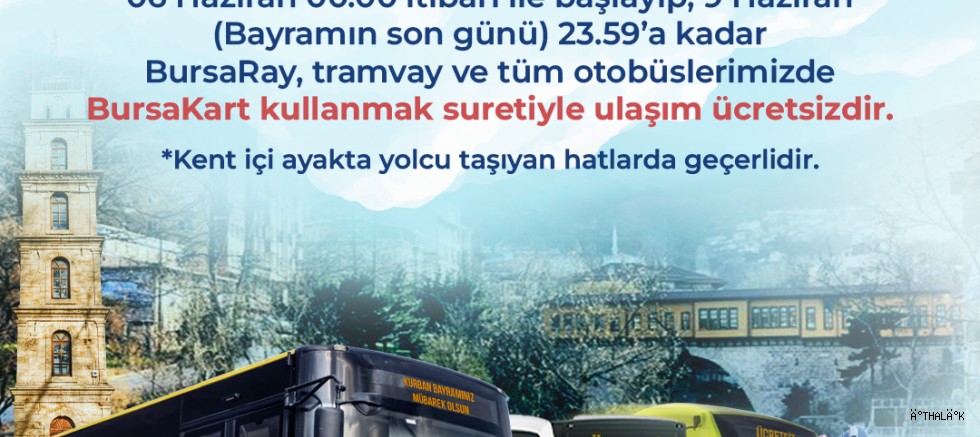  Bursa Büyükşehir Belediyesi, 6-9 Haziran Tarihleri Arasındaki Kurban Bayramı Boyunca BursaRay, Tramvay ve Tüm Otobüslerin Ücretsiz Olacağını Açıkladı.