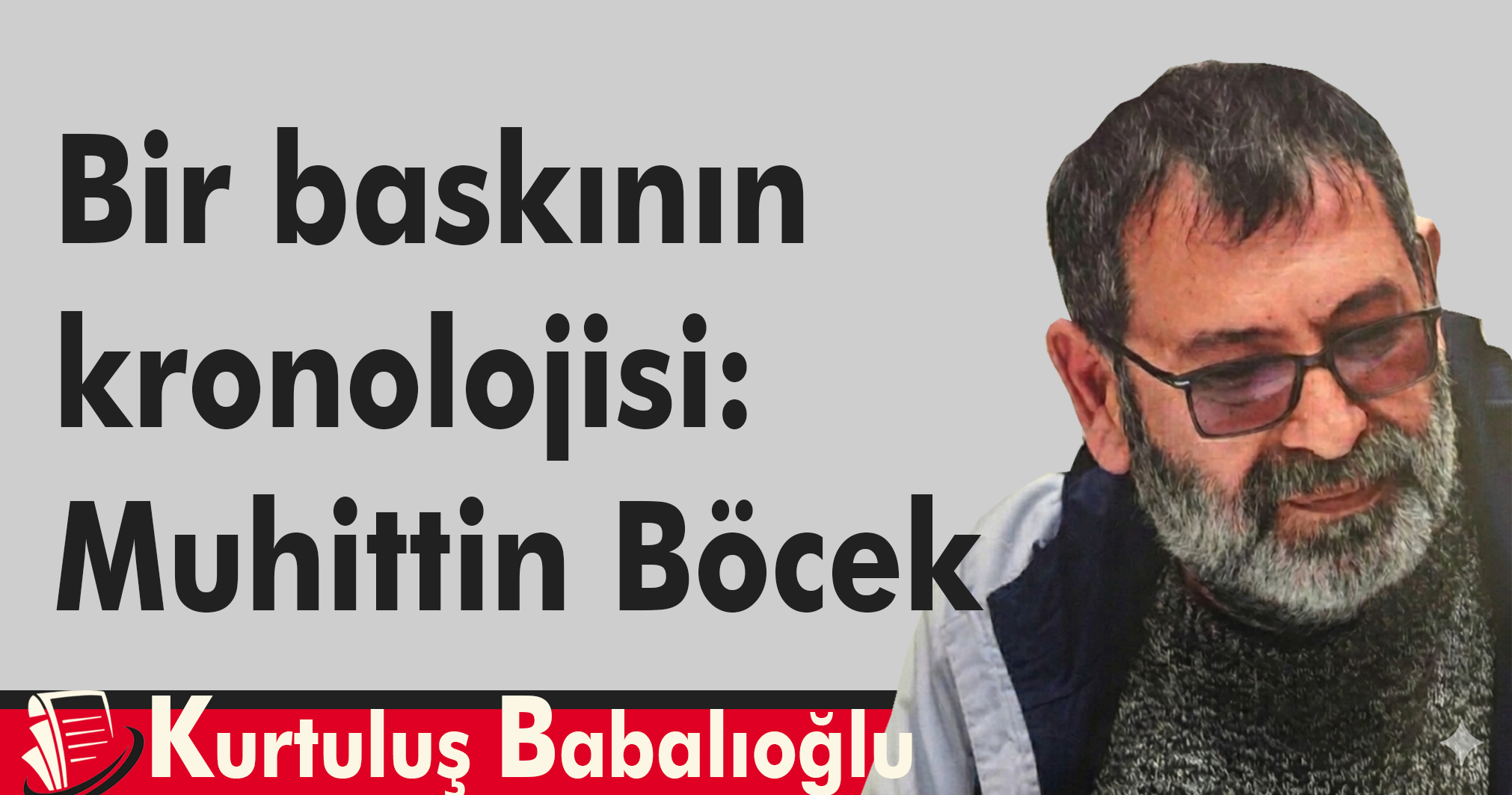 Bir baskının kronolojisi: Muhittin Böcek