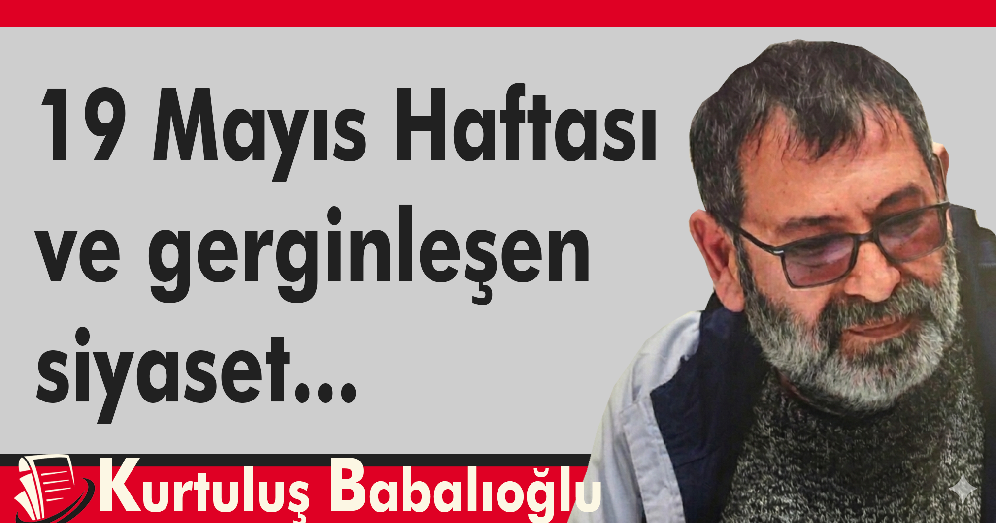 19 Mayıs Haftası ve gerginleşen siyaset