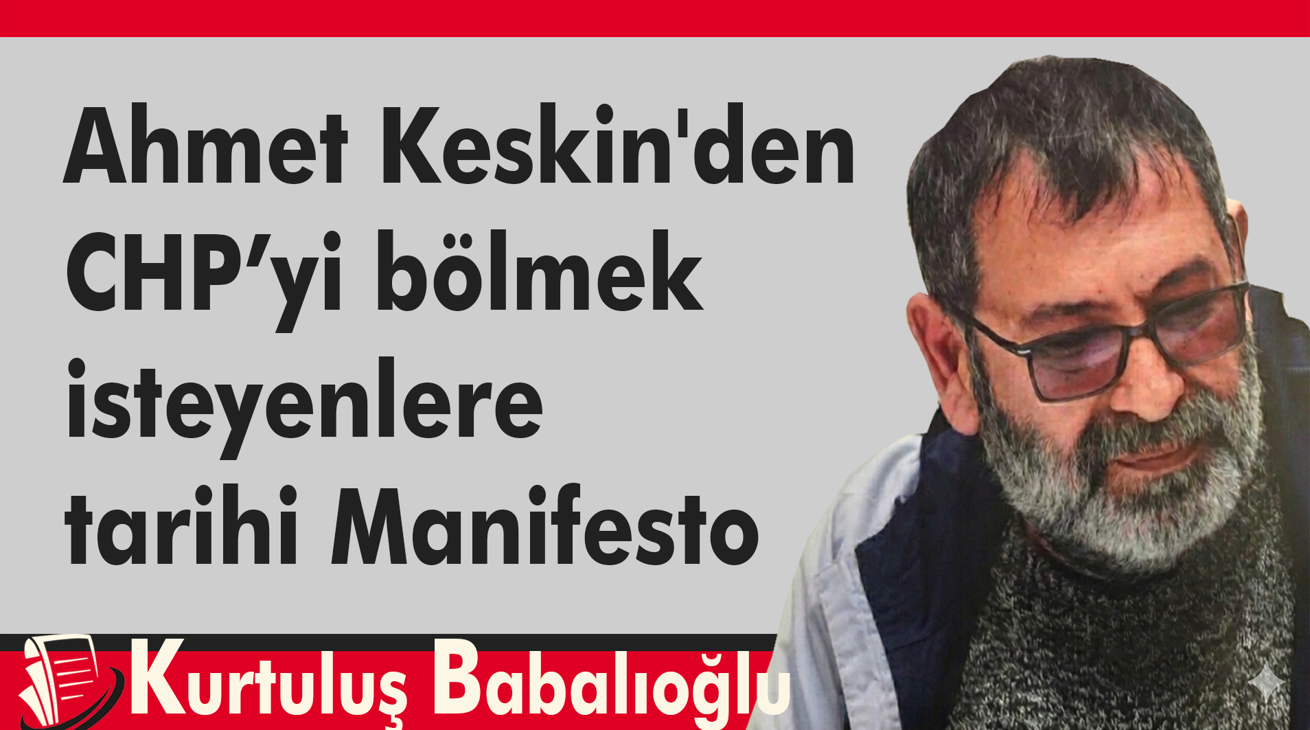 Ahmet Keskin'den CHP’yi bölmek isteyenlere tarihi Manifesto