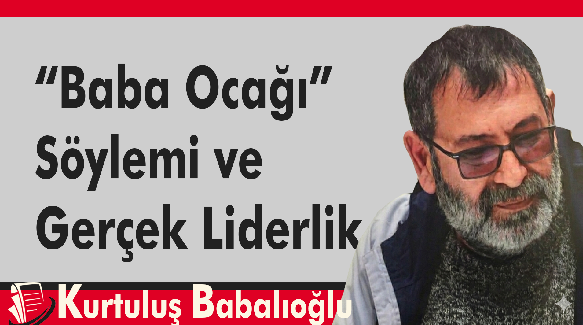 “Baba Ocağı” Söylemi ve Gerçek Liderlik