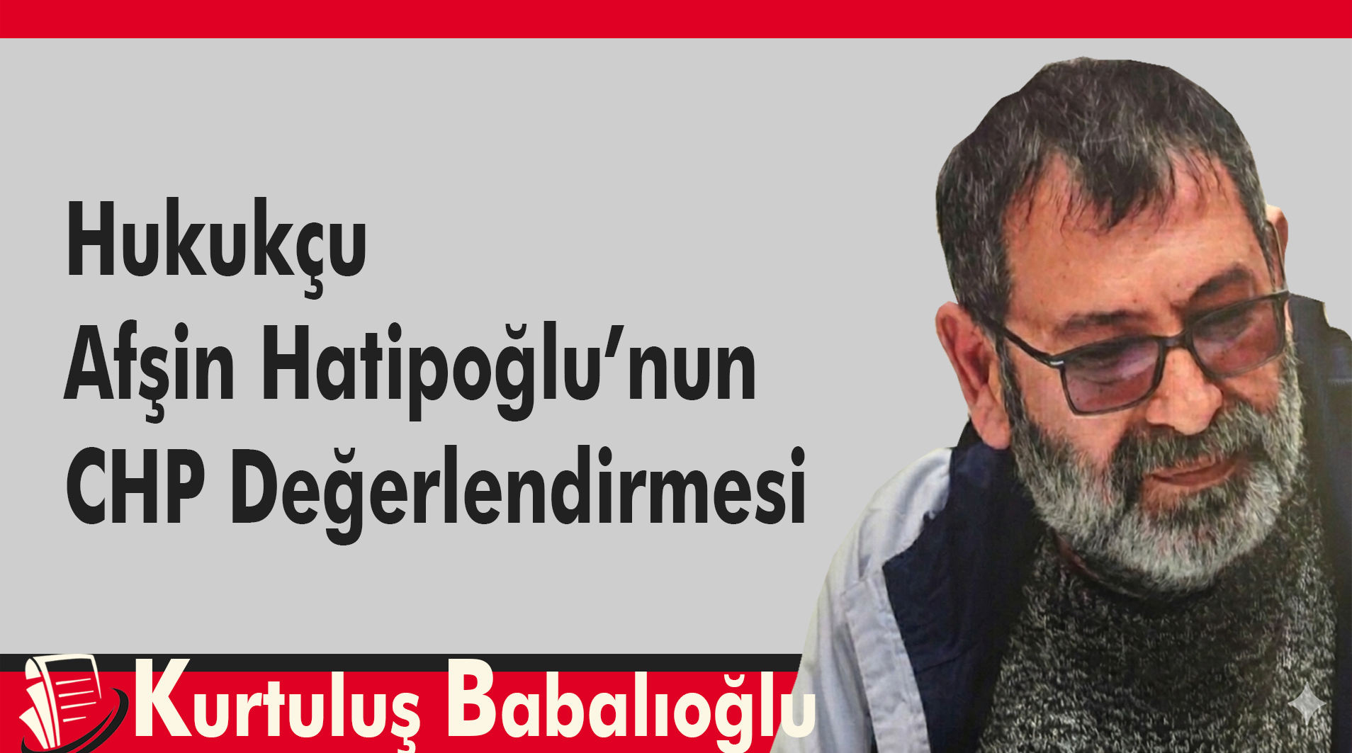 Hukukçu Afşin Hatipoğlu’nun CHP Değerlendirmesi