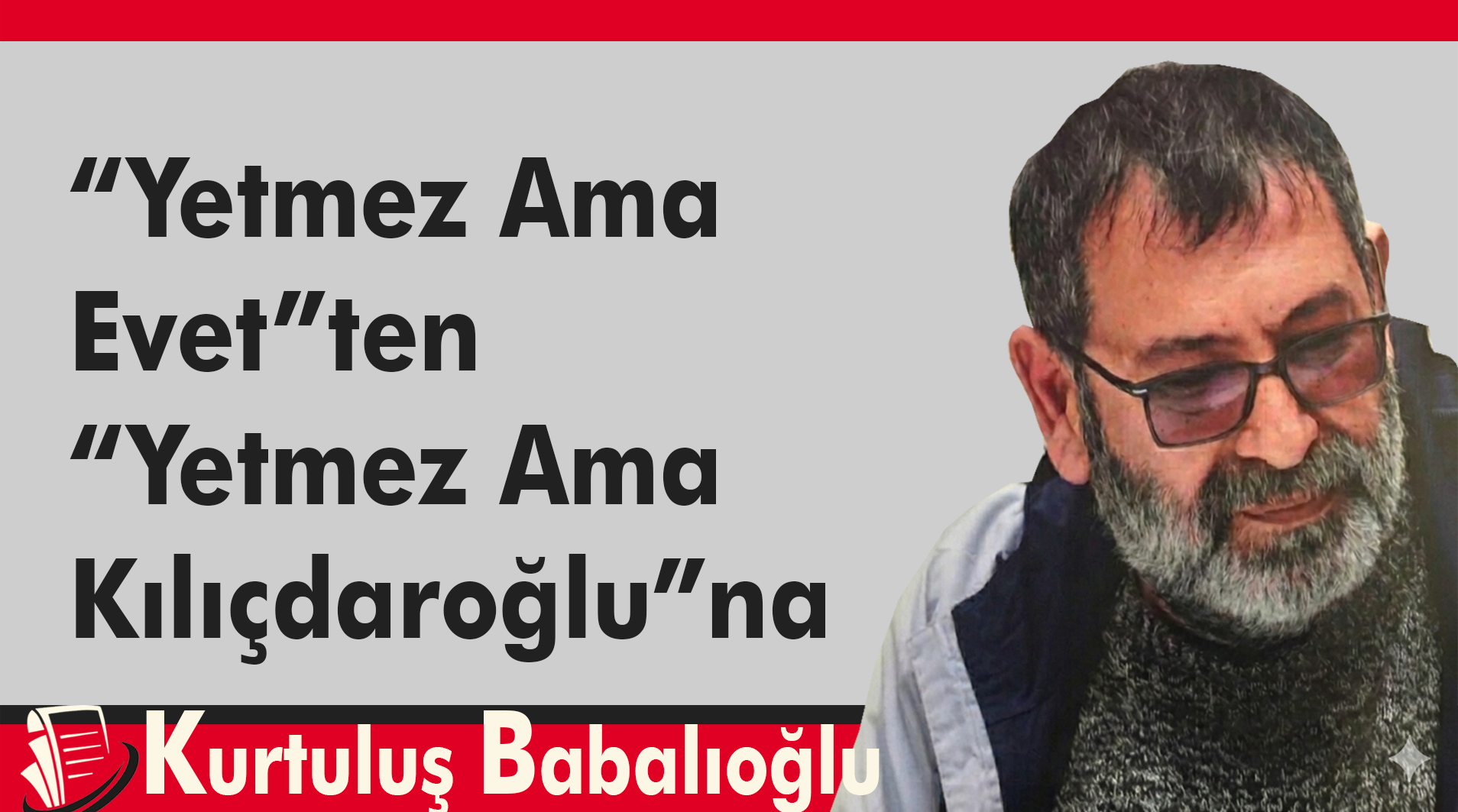 "Yetmez Ama Evet"ten "Yetmez Ama Kılıçdaroğlu"na