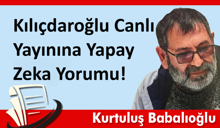 Kılıçdaroğlu Canlı Yayınına Yapay Zeka Yorumu!