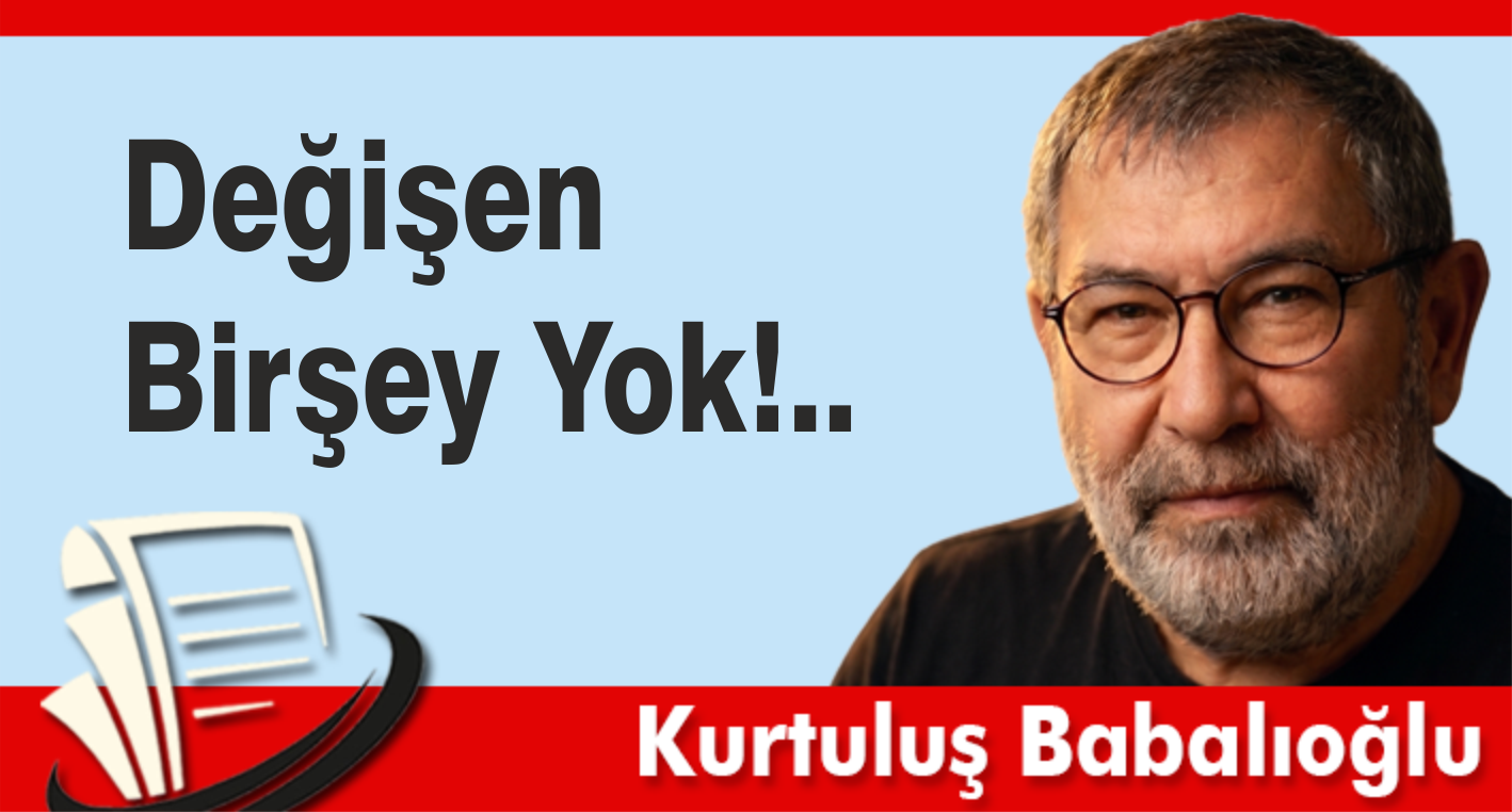 Değişen Birşey Yok!..