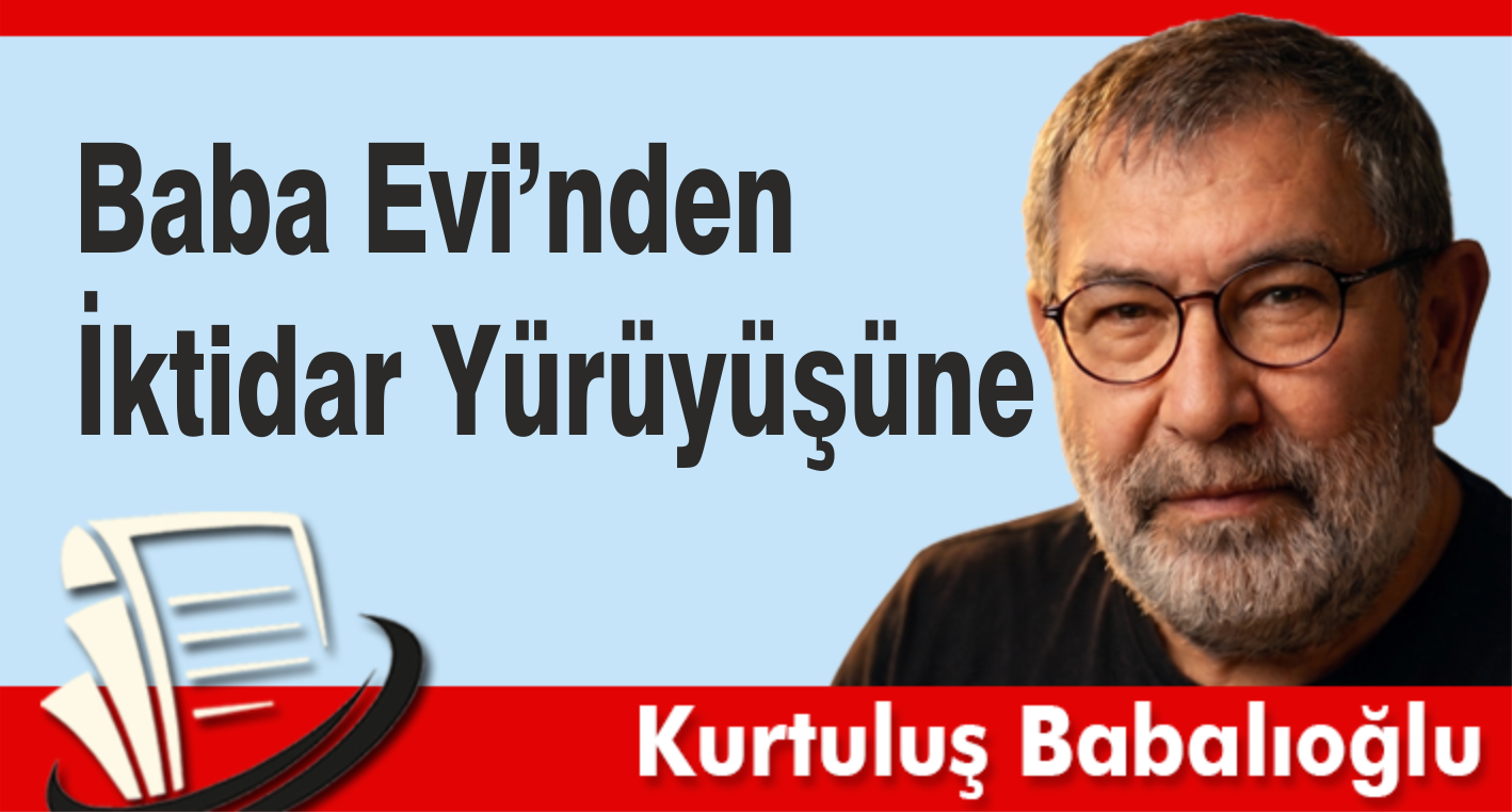 Baba Evi’nden İktidar Yürüyüşüne