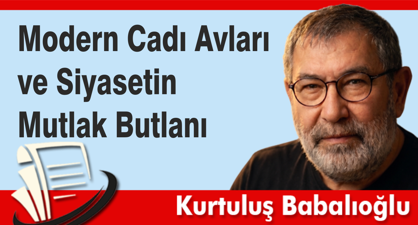 Modern Cadı Avları ve Siyasetin Mutlak Butlanı