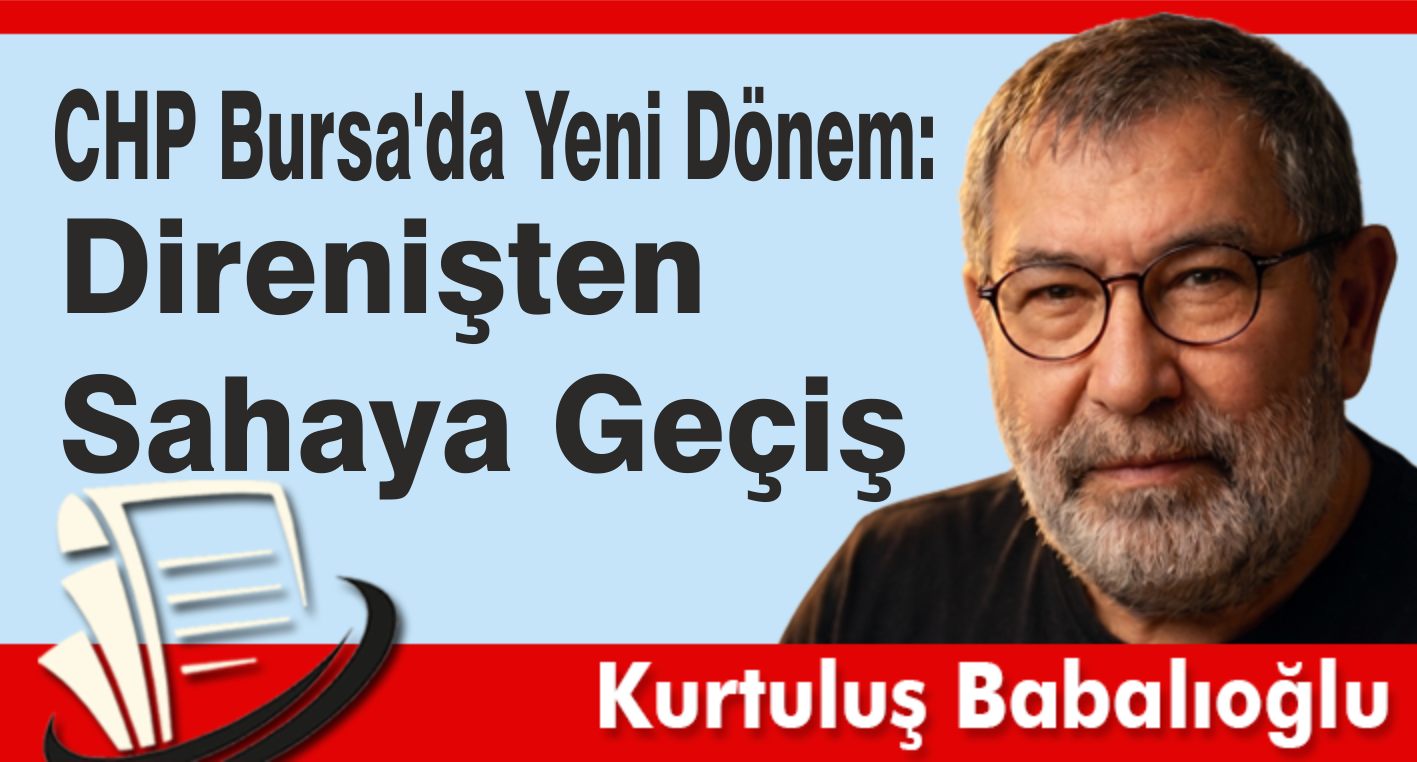 CHP Bursa’da Yeni Dönem: Direnişten Sahaya Geçiş
