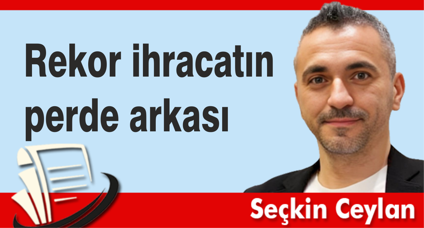Rekor ihracatın perde arkası