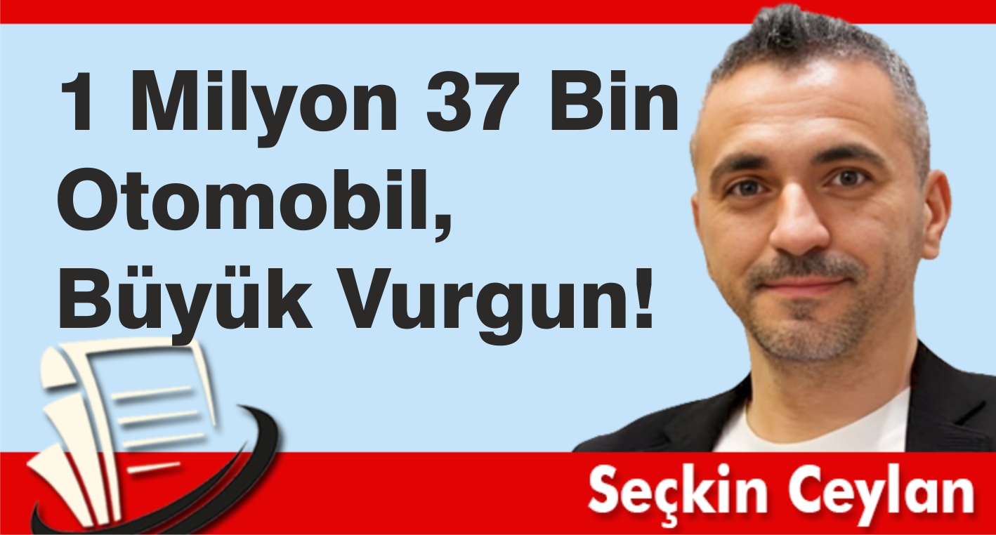 1 Milyon 37 Bin Otomobil, Büyük Vurgun!