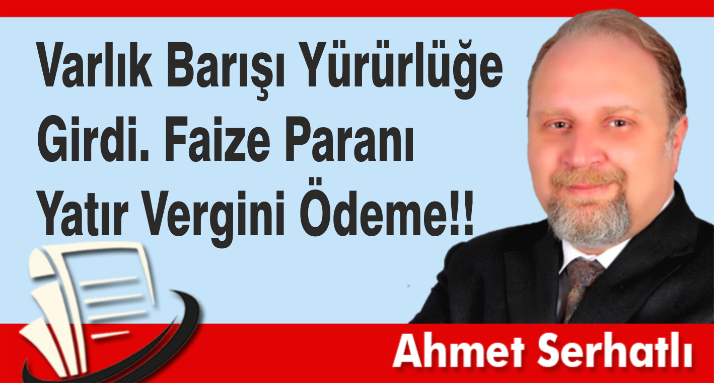 Varlık Barışı Yürürlüğe Girdi. Faize Paranı Yatır Vergini Ödeme!!
