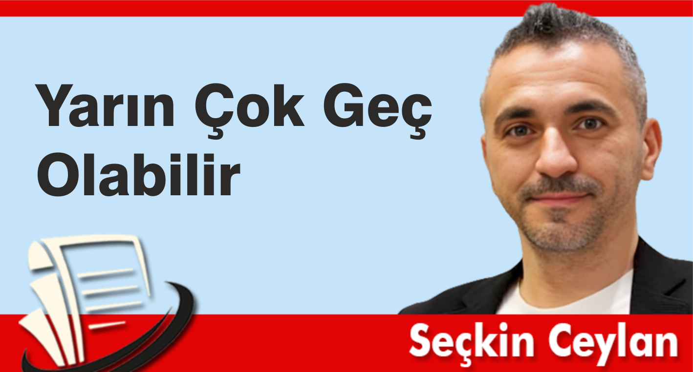 Yarın Çok Geç Olabilir