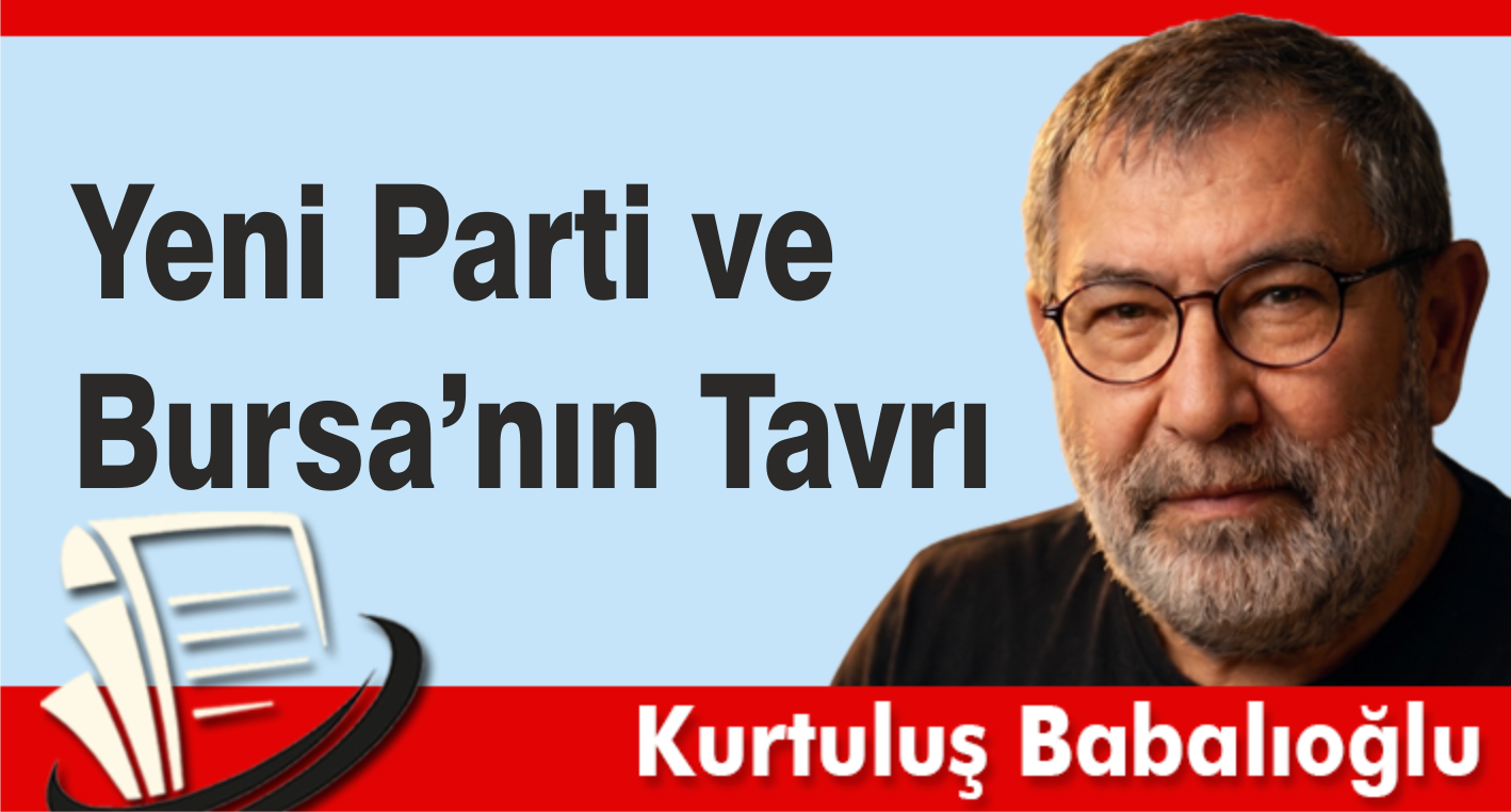 Yeni Parti ve Bursa’nın Tavrı