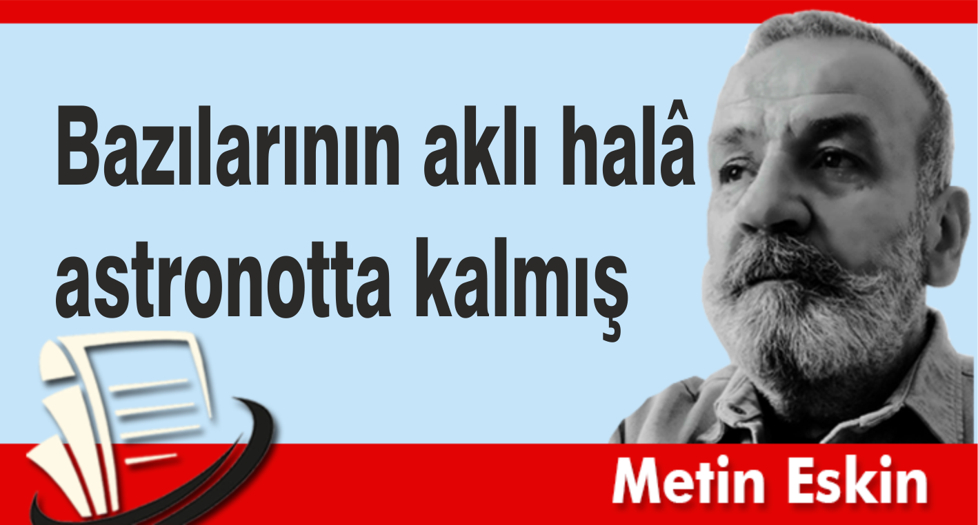 Bazılarının Aklı Halâ Astronotta Kalmış