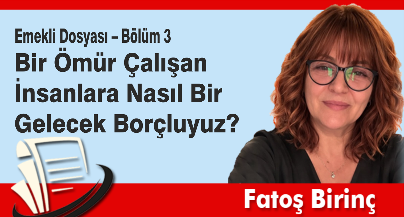Bir Ömür Çalışan İnsanlara Nasıl Bir Gelecek Borçluyuz?