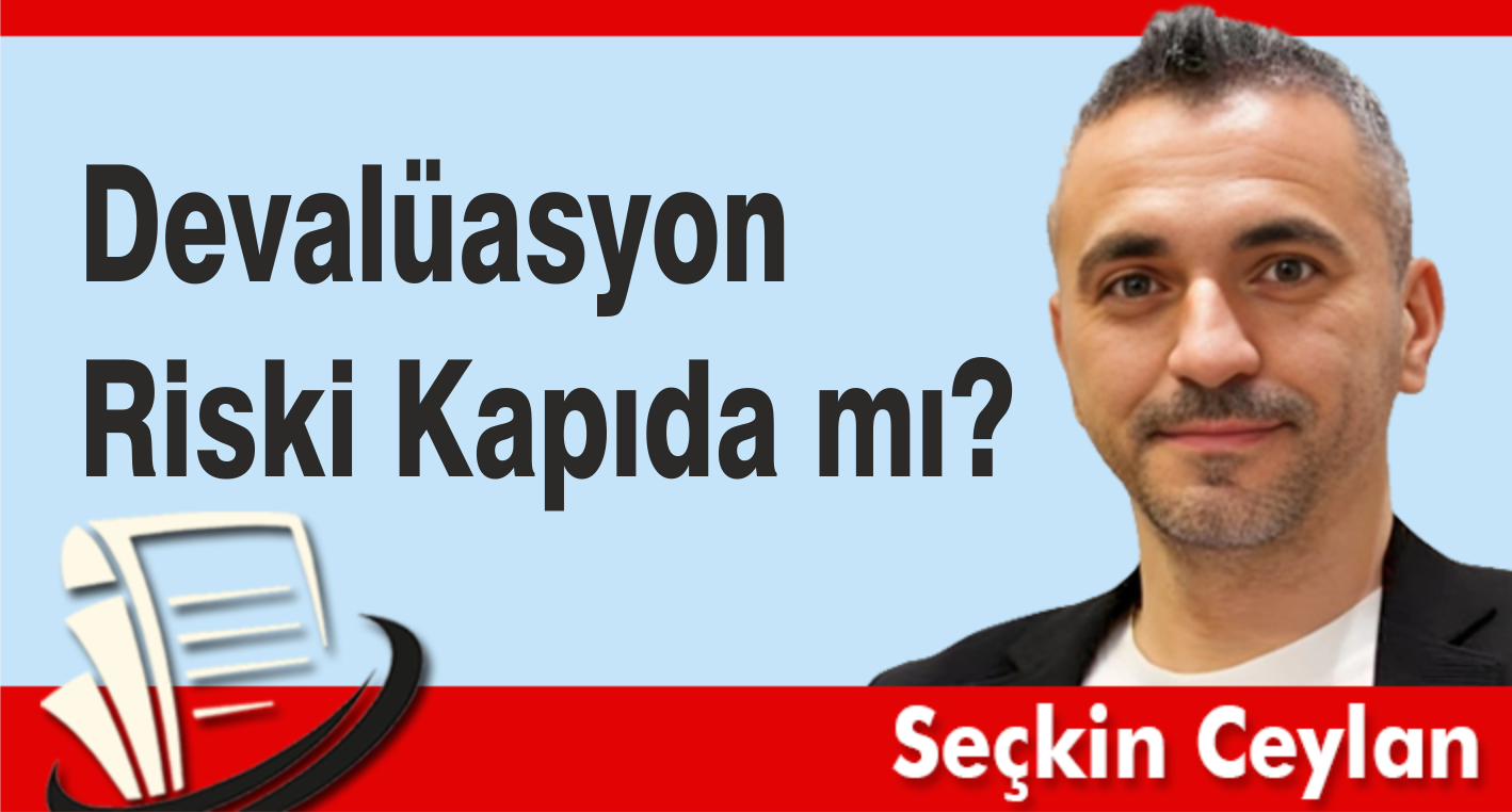 Devalüasyon Riski Kapıda mı?