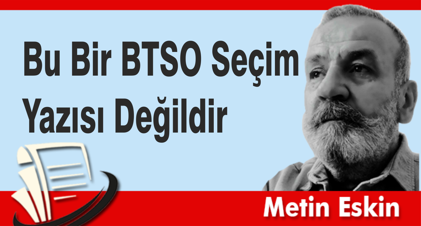 Bu Bir BTSO Seçimi Yazısı Değildir
