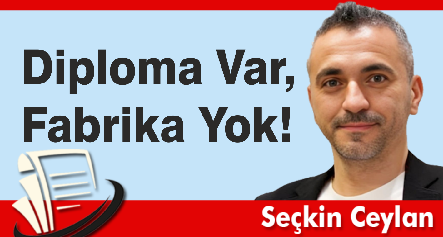 Diploma Var, Fabrika Yok!