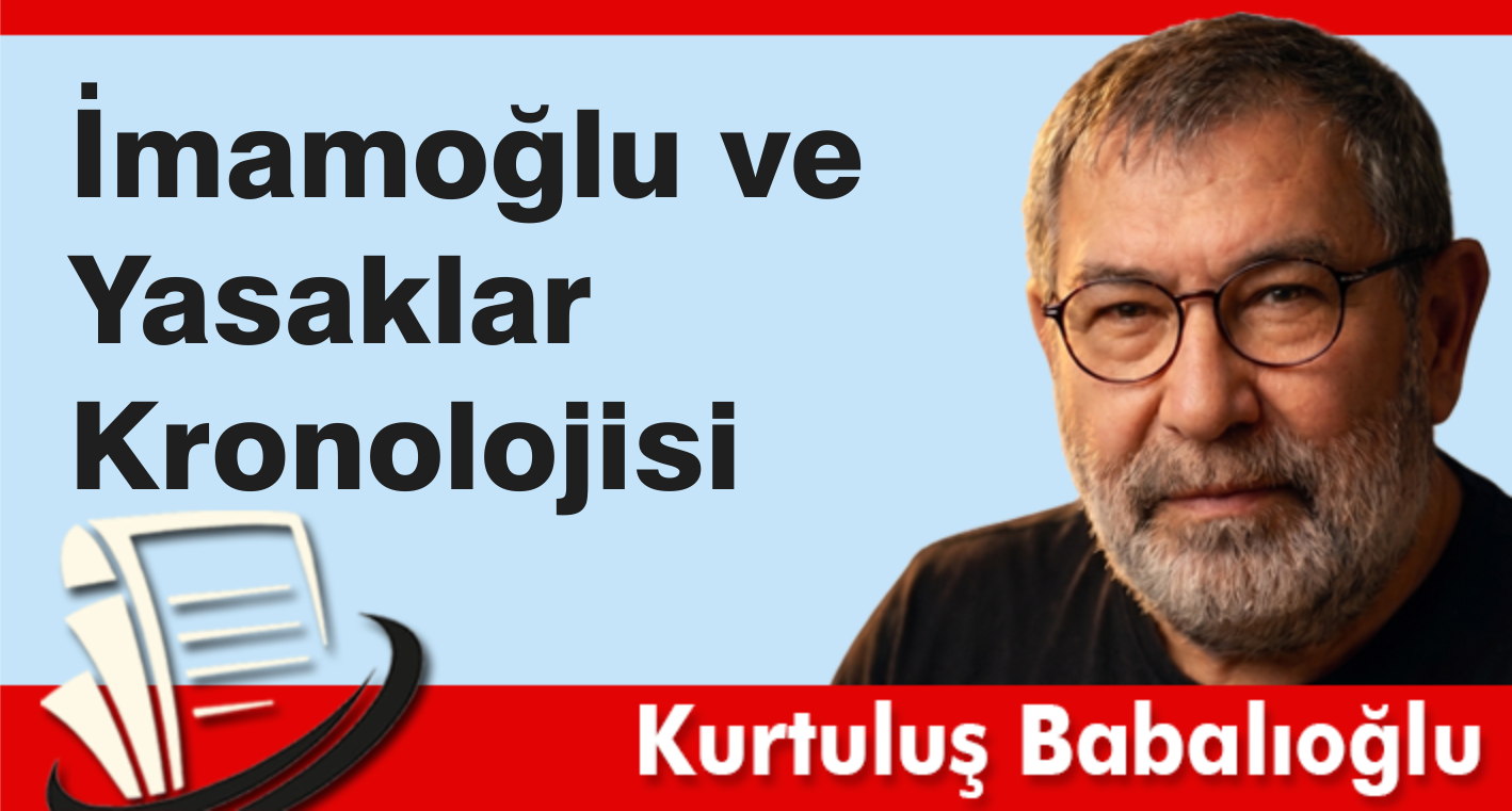 İmamoğlu ve Yasaklar Kronolojisi