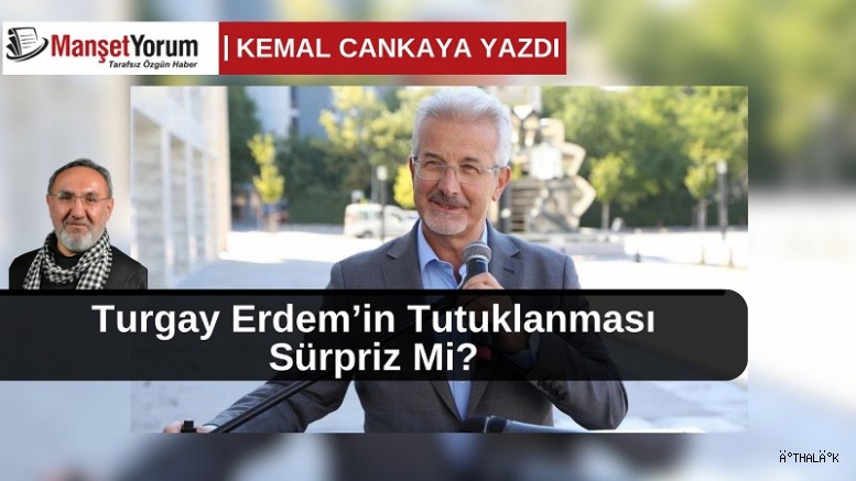 Turgay Erdem’in Tutuklanması Sürpriz mi?